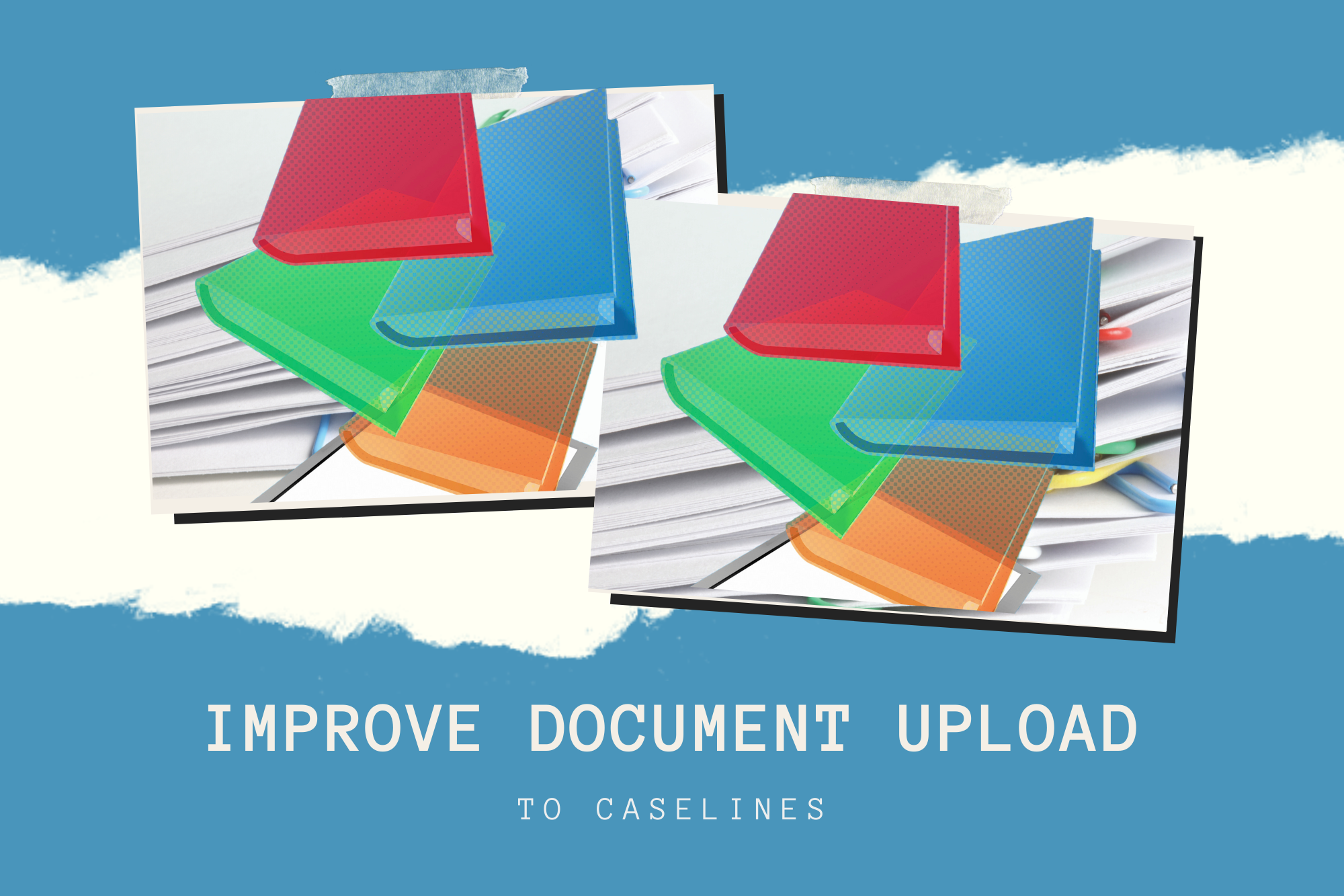 Improve document uploads to CaseLines